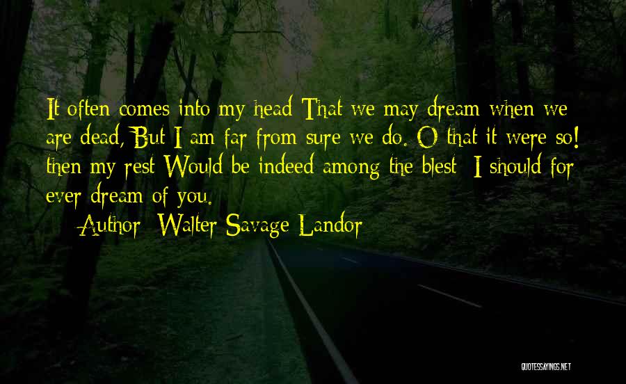 Dream Often Quotes By Walter Savage Landor