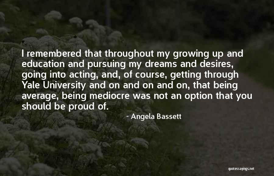 Dream Pursuing Quotes By Angela Bassett Dream Pursuing Quotes By Angela Bassett