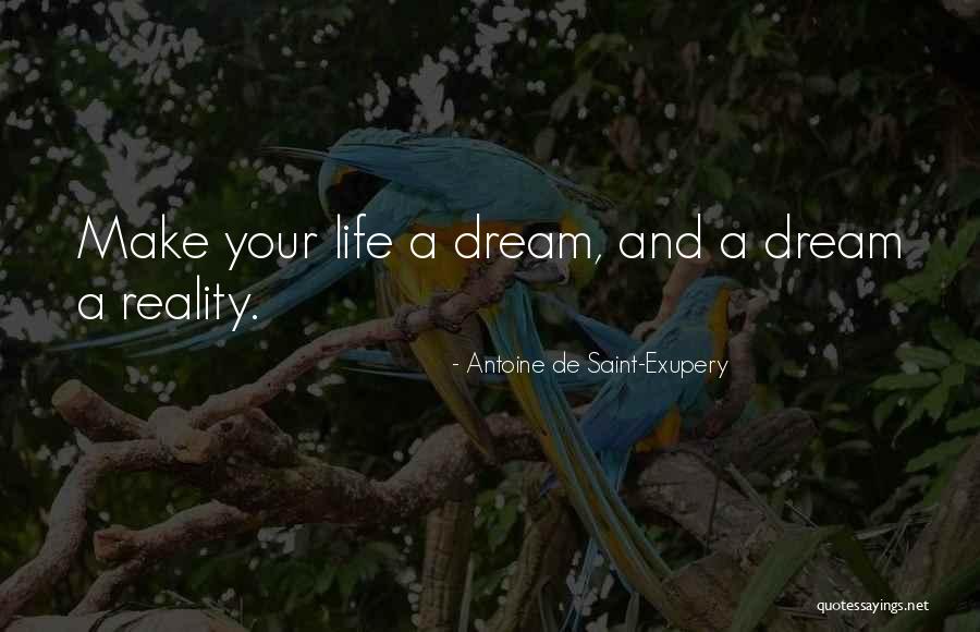 Dream Reality Quotes By Antoine De Saint-Exupery Dream Reality Quotes By Antoine De Saint-Exupery
