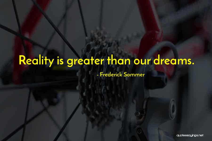 Dream Reality Quotes By Frederick Sommer Dream Reality Quotes By Frederick Sommer