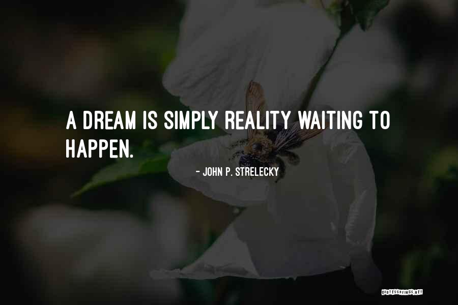 Dream Reality Quotes By John P. Strelecky Dream Reality Quotes By John P. Strelecky
