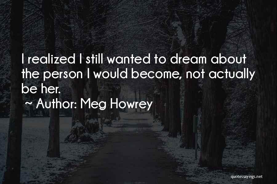 Dream Realized Quotes By Meg Howrey