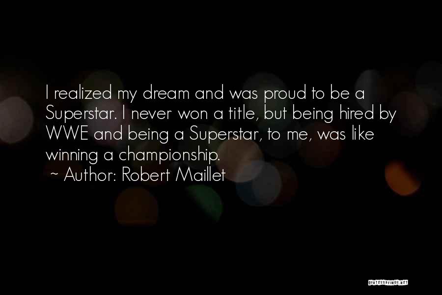 Dream Realized Quotes By Robert Maillet