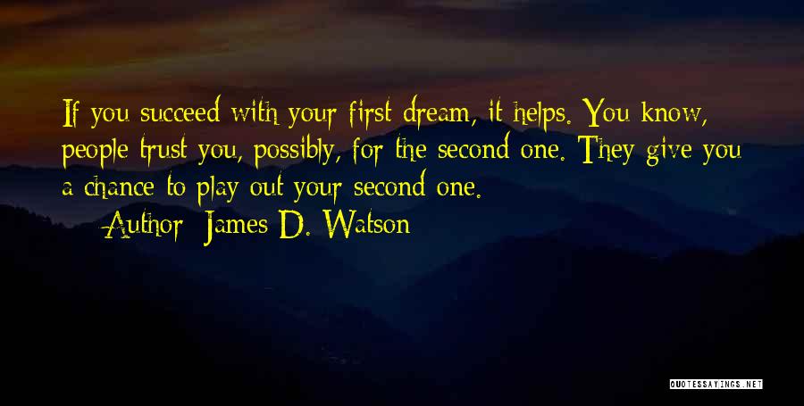 Dream Succeed Quotes By James D. Watson