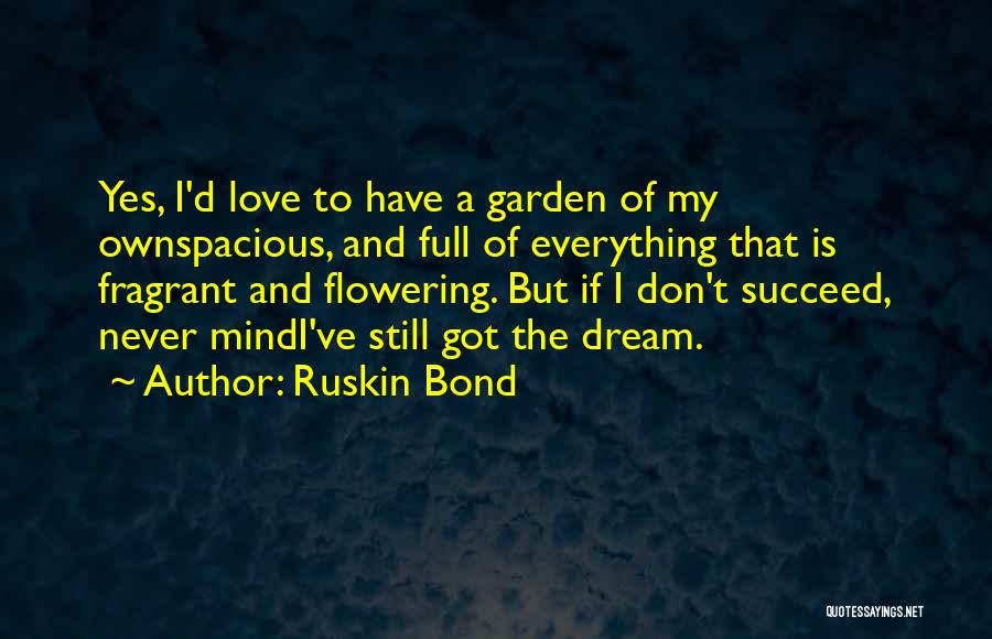 Dream Succeed Quotes By Ruskin Bond