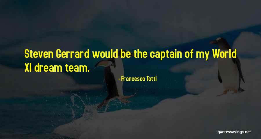 Dream Team Quotes By Francesco Totti Dream Team Quotes By Francesco Totti