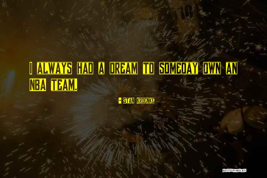 Dream Team Quotes By Stan Kroenke Dream Team Quotes By Stan Kroenke