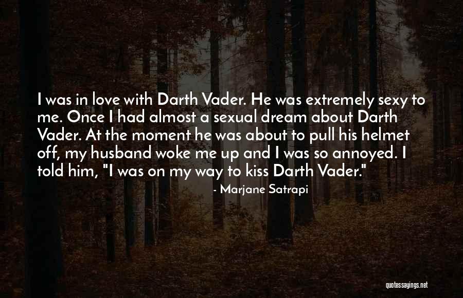 Dream That Husband Quotes By Marjane Satrapi Dream That Husband Quotes By Marjane Satrapi