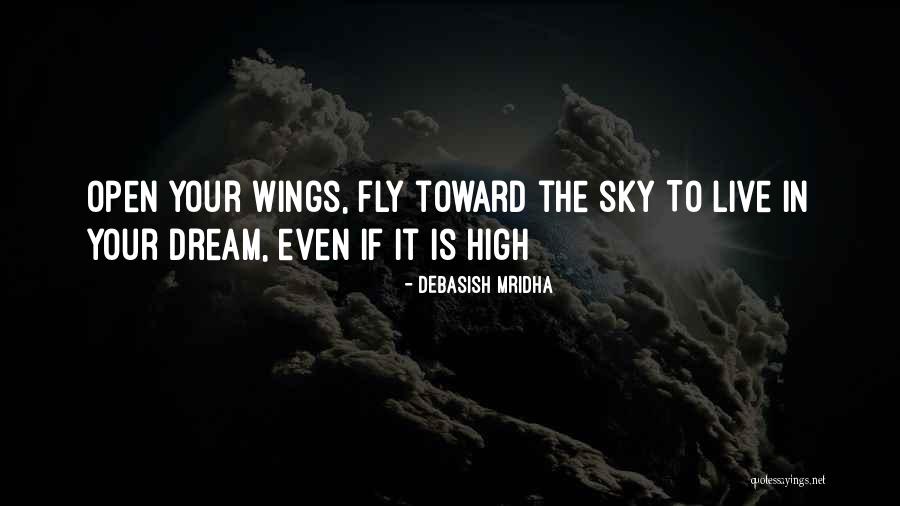 Dream To Fly Quotes By Debasish Mridha Dream To Fly Quotes By Debasish Mridha