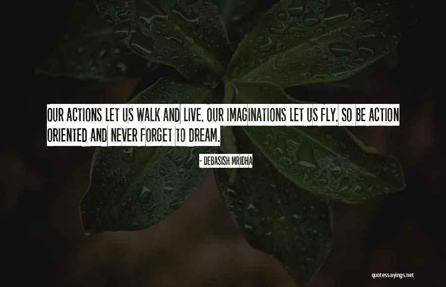 Dream To Fly Quotes By Debasish Mridha Dream To Fly Quotes By Debasish Mridha