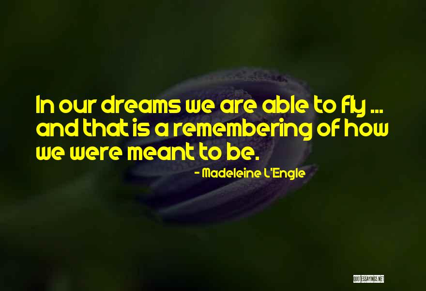 Dream To Fly Quotes By Madeleine L'Engle Dream To Fly Quotes By Madeleine L'Engle