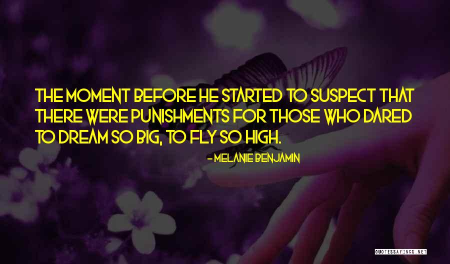 Dream To Fly Quotes By Melanie Benjamin Dream To Fly Quotes By Melanie Benjamin