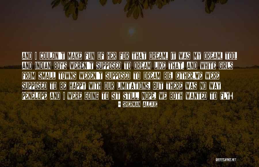 Dream To Fly Quotes By Sherman Alexie Dream To Fly Quotes By Sherman Alexie