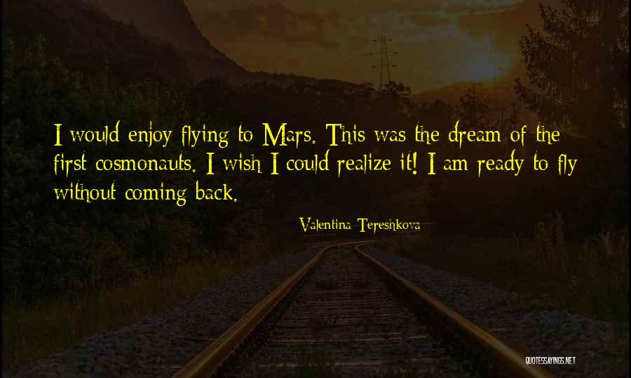 Dream To Fly Quotes By Valentina Tereshkova Dream To Fly Quotes By Valentina Tereshkova