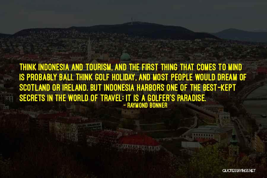 Dream Travel Quotes By Raymond Bonner Dream Travel Quotes By Raymond Bonner