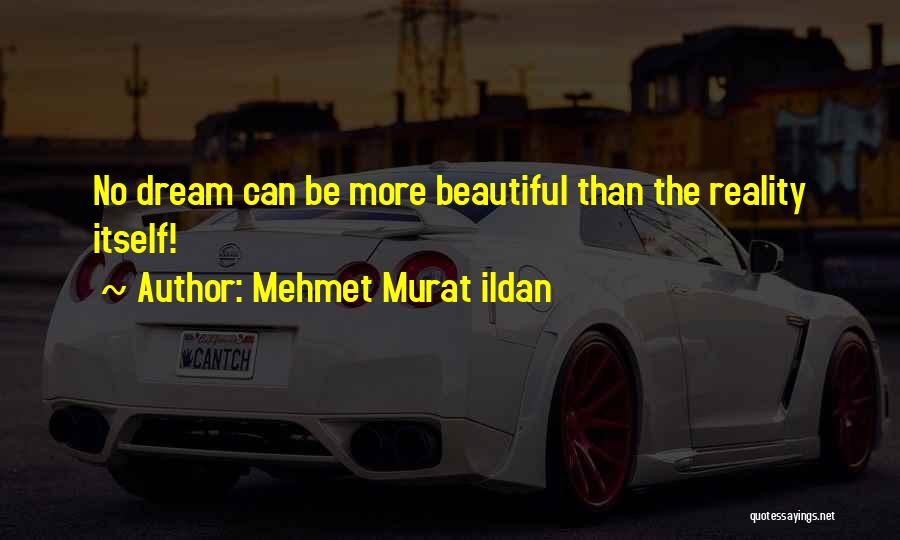 Dream Vs Reality Quotes By Mehmet Murat Ildan