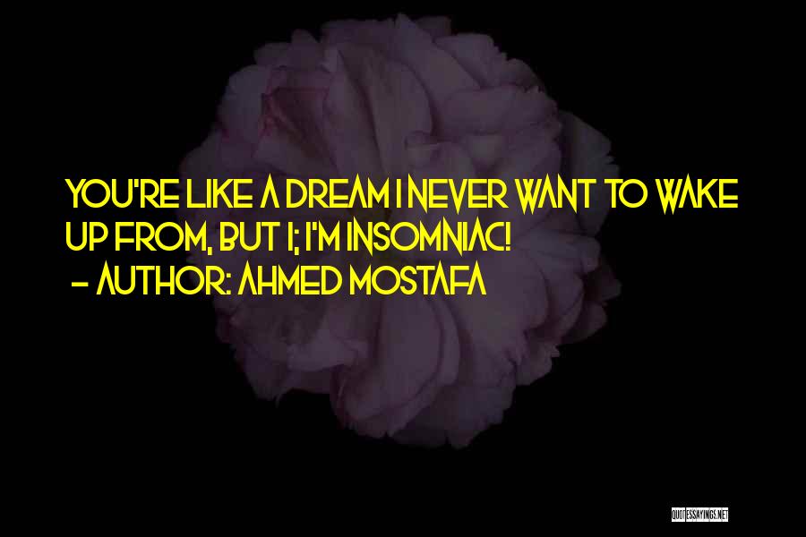 Dream Wake Up Quotes By Ahmed Mostafa