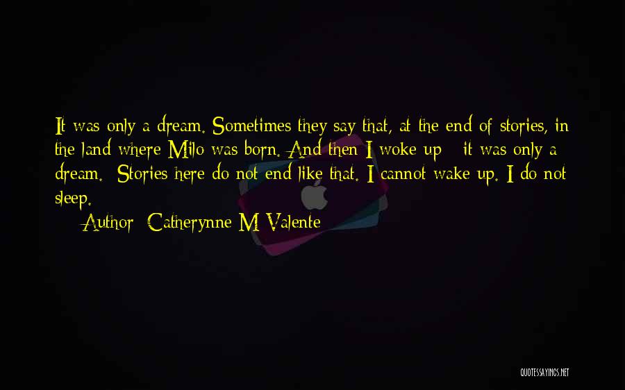 Dream Wake Up Quotes By Catherynne M Valente