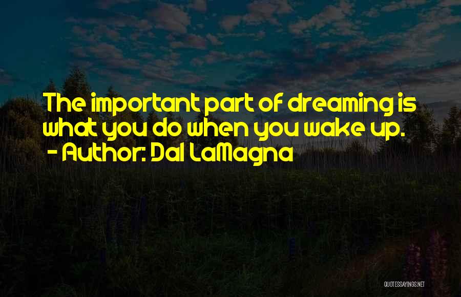 Dream Wake Up Quotes By Dal LaMagna