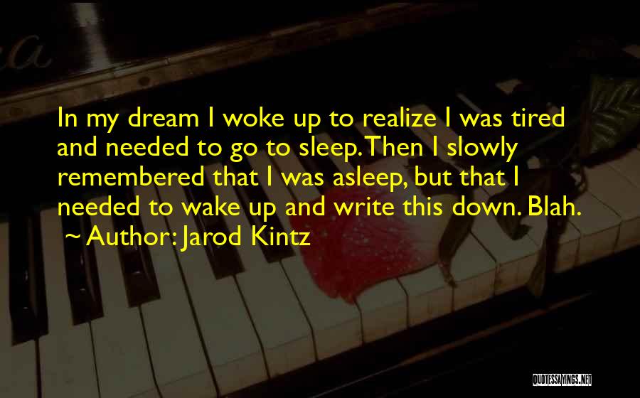 Dream Wake Up Quotes By Jarod Kintz