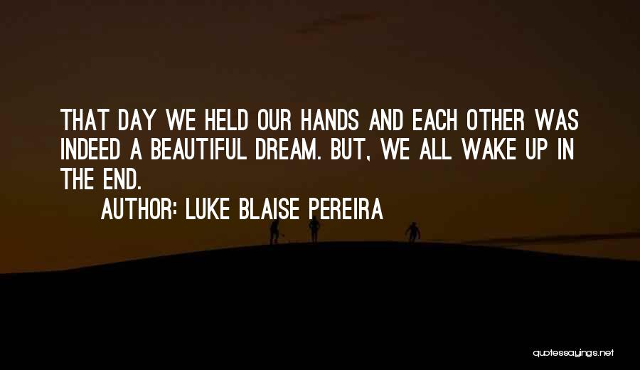 Dream Wake Up Quotes By Luke Blaise Pereira