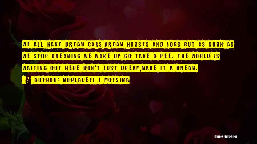 Dream Wake Up Quotes By Mohlalefi J Motsima