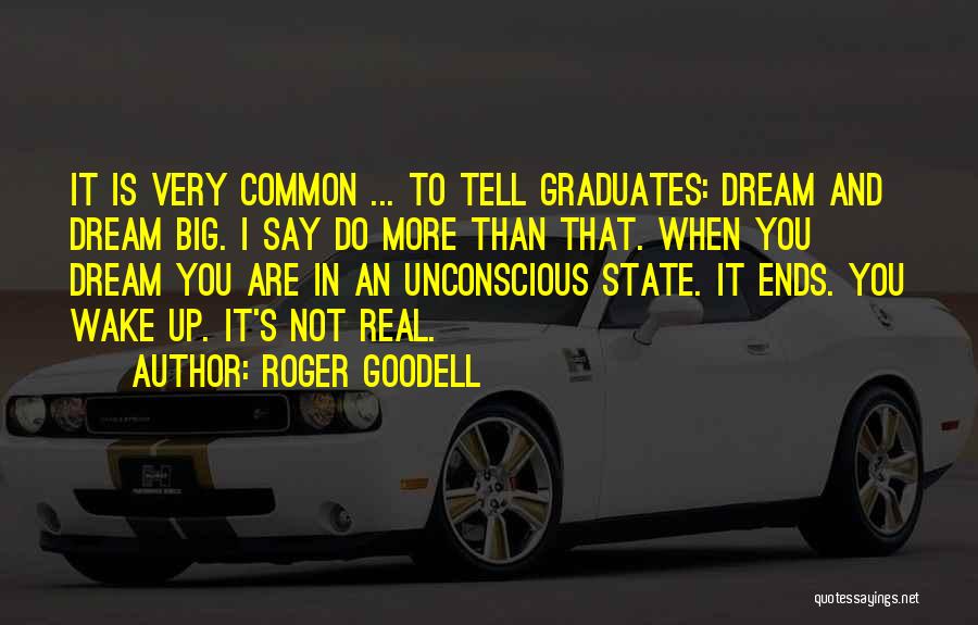 Dream Wake Up Quotes By Roger Goodell