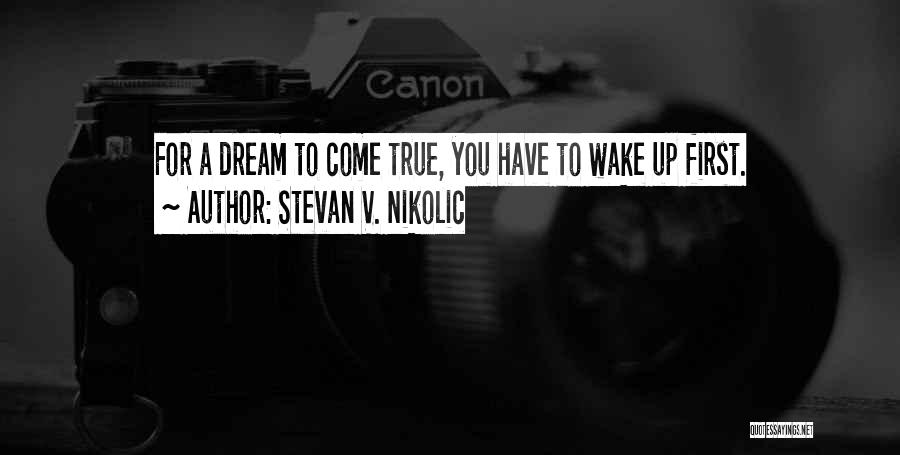 Dream Wake Up Quotes By Stevan V. Nikolic