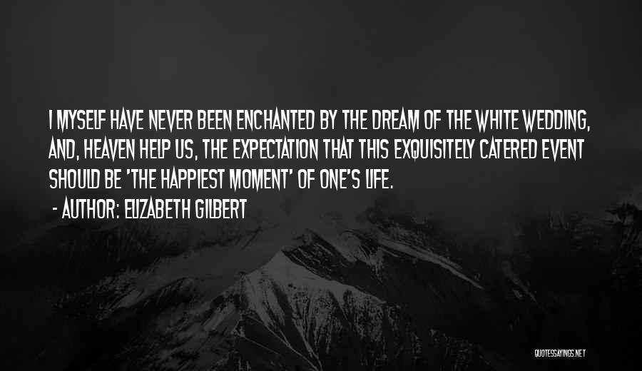 Dream Wedding Quotes By Elizabeth Gilbert