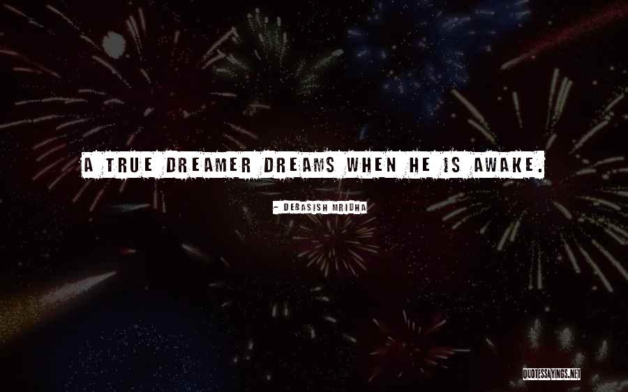 Dream When You Are Awake Quotes By Debasish Mridha