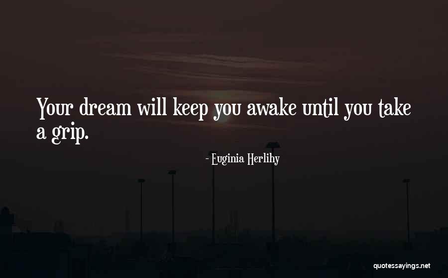 Dream When You Are Awake Quotes By Euginia Herlihy