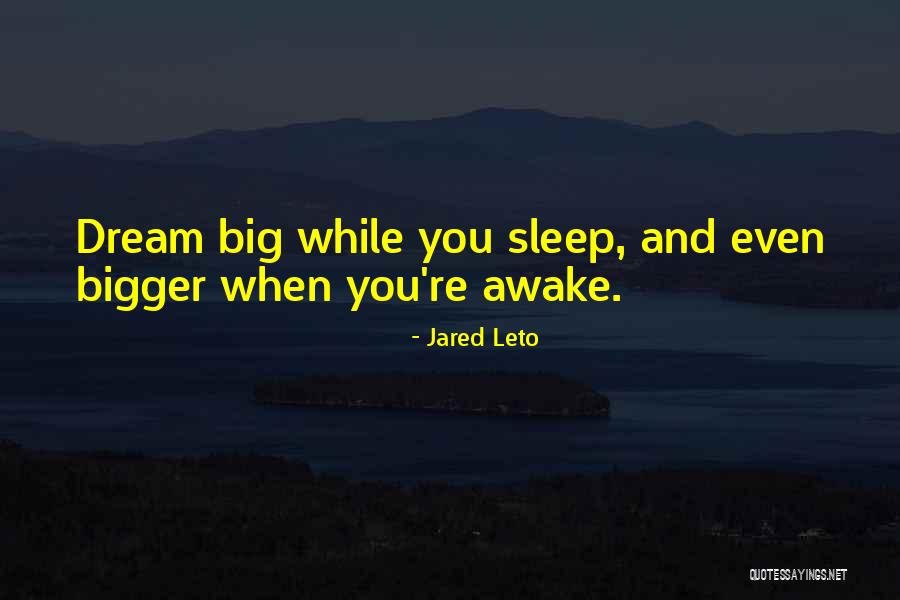Dream When You Are Awake Quotes By Jared Leto Dream When You Are Awake Quotes By Jared Leto