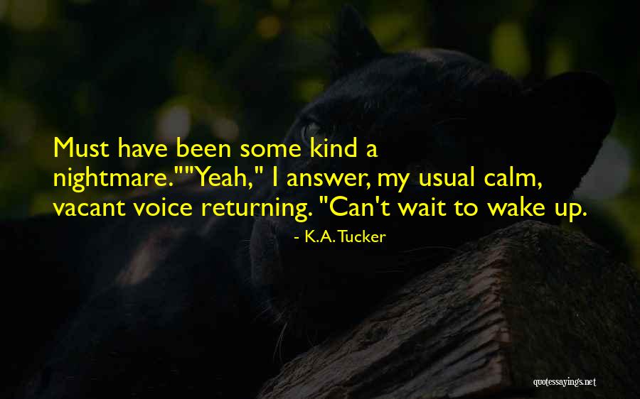 Dream When You Are Awake Quotes By K.A. Tucker Dream When You Are Awake Quotes By K.A. Tucker