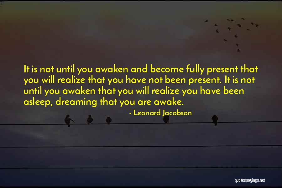 Dream When You Are Awake Quotes By Leonard Jacobson Dream When You Are Awake Quotes By Leonard Jacobson