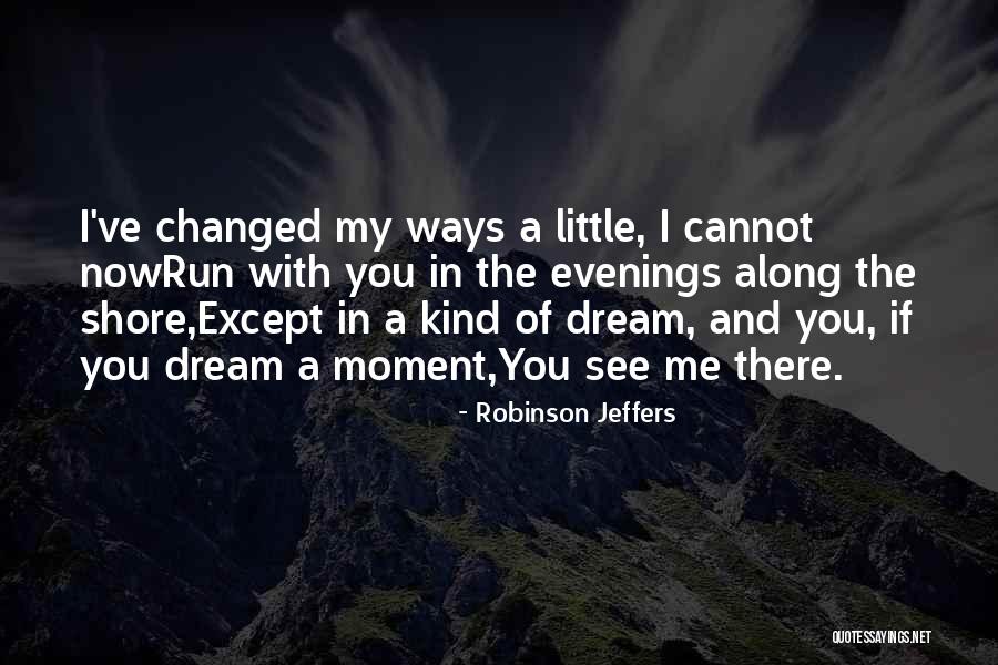 Dream With You Quotes By Robinson Jeffers Dream With You Quotes By Robinson Jeffers