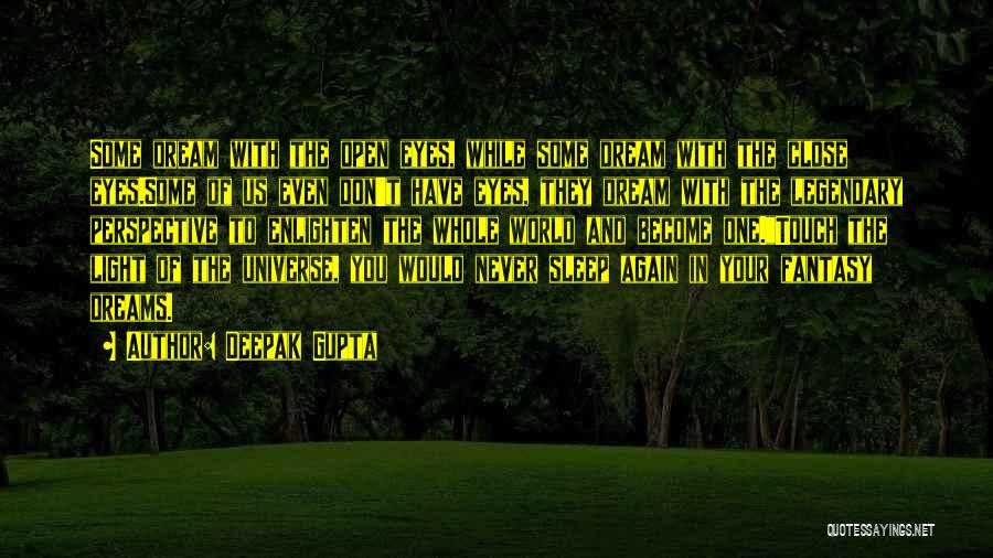 Dream With Your Eyes Open Quotes By Deepak Gupta
