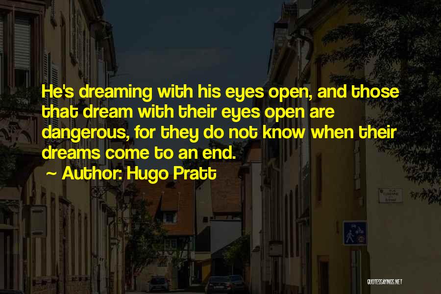 Dream With Your Eyes Open Quotes By Hugo Pratt