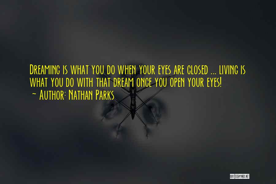 Dream With Your Eyes Open Quotes By Nathan Parks