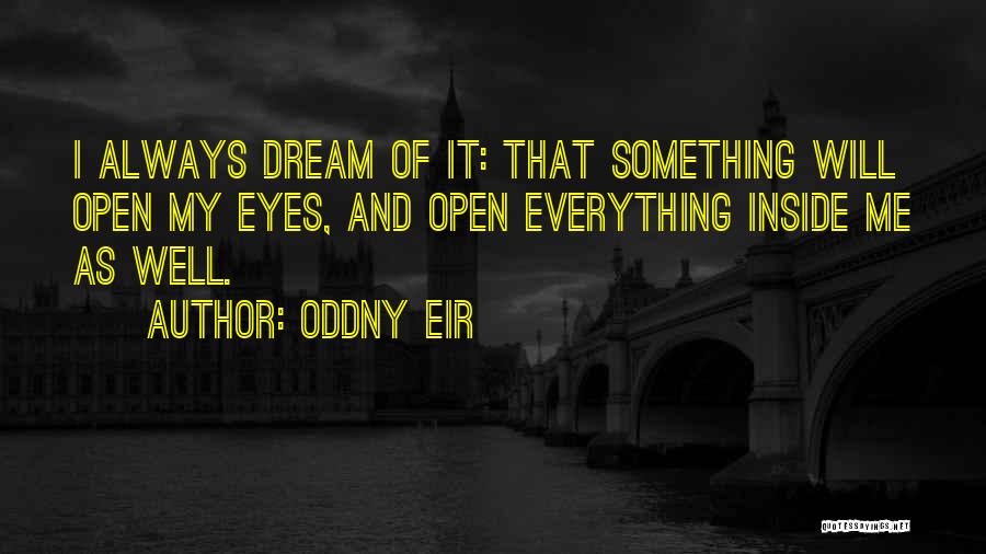 Dream With Your Eyes Open Quotes By Oddny Eir