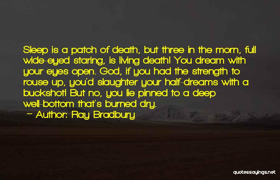 Dream With Your Eyes Open Quotes By Ray Bradbury