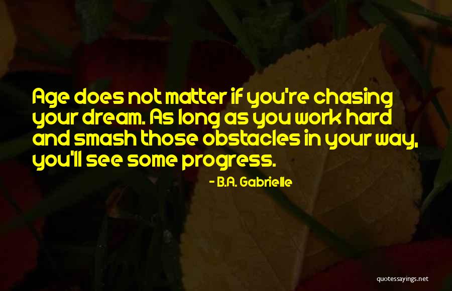 Dream Work Hard Quotes By B.A. Gabrielle Dream Work Hard Quotes By B.A. Gabrielle