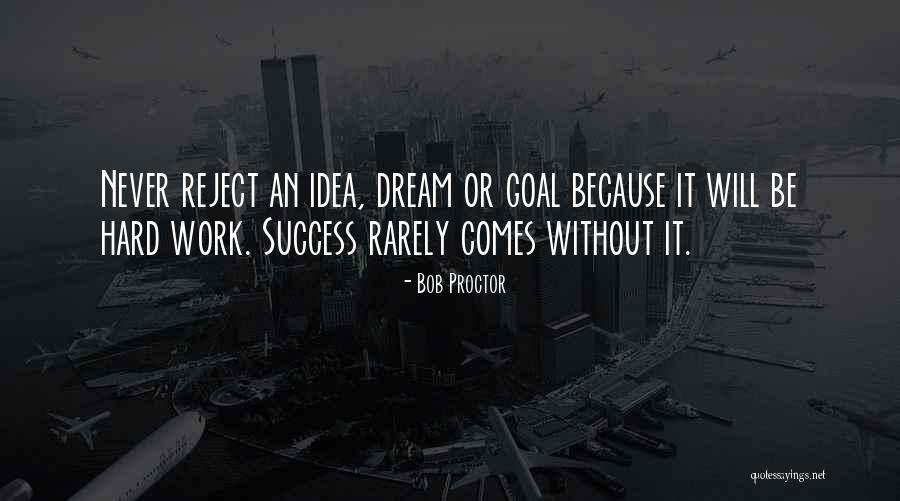 Dream Work Hard Quotes By Bob Proctor Dream Work Hard Quotes By Bob Proctor