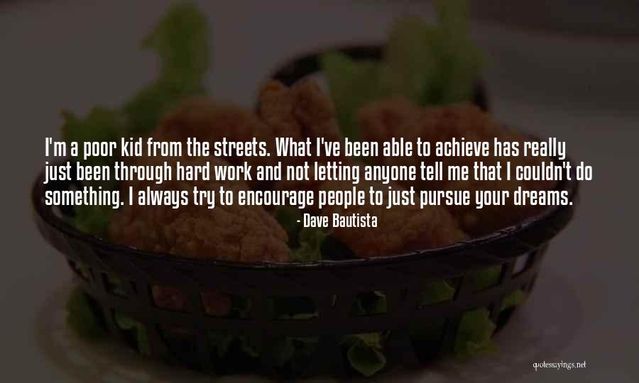 Dream Work Hard Quotes By Dave Bautista Dream Work Hard Quotes By Dave Bautista