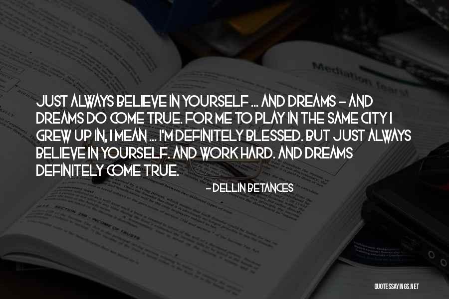 Dream Work Hard Quotes By Dellin Betances Dream Work Hard Quotes By Dellin Betances