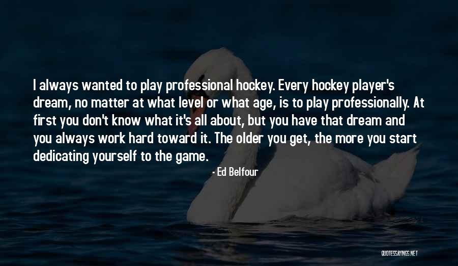 Dream Work Hard Quotes By Ed Belfour Dream Work Hard Quotes By Ed Belfour