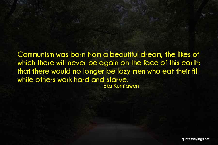 Dream Work Hard Quotes By Eka Kurniawan Dream Work Hard Quotes By Eka Kurniawan