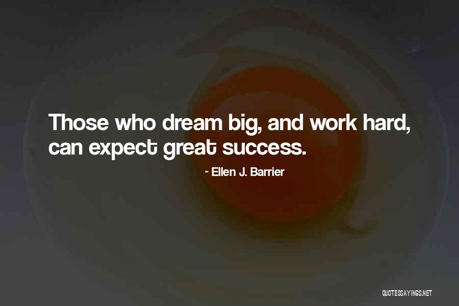 Dream Work Hard Quotes By Ellen J. Barrier