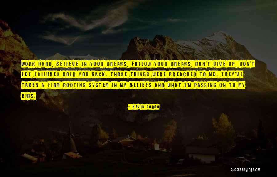 Dream Work Hard Quotes By Kevin Sorbo Dream Work Hard Quotes By Kevin Sorbo