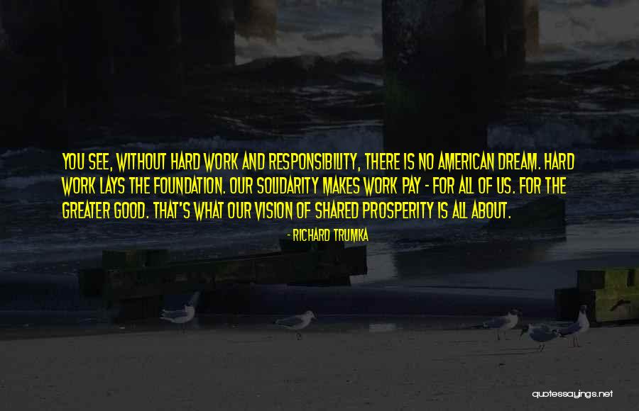 Dream Work Hard Quotes By Richard Trumka Dream Work Hard Quotes By Richard Trumka