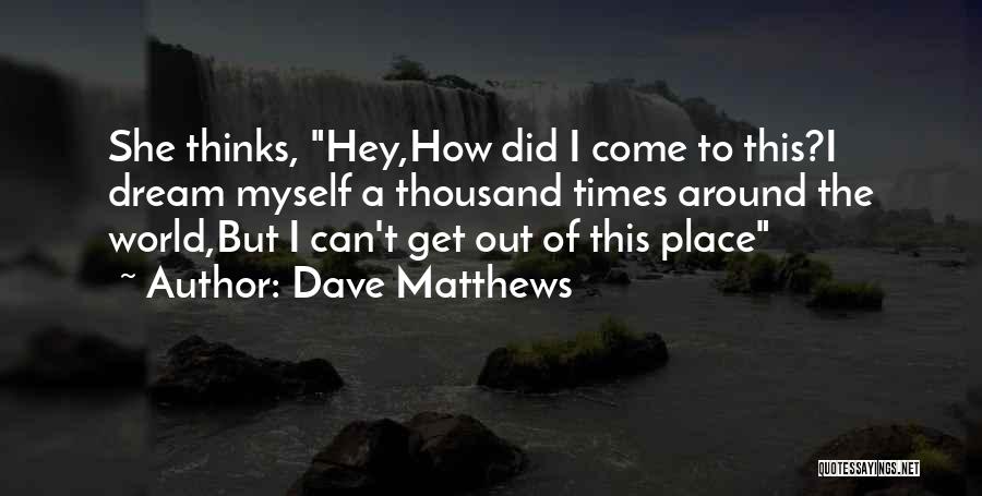 Dream World Quotes By Dave Matthews